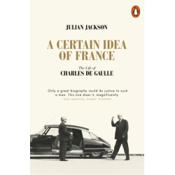 A Certain Idea of France: The Life of Charles de Gaulle