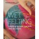 Wet Felting: Creating texture, pattern and structure