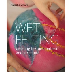 Wet Felting: Creating texture, pattern and structure