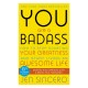 You Are a Badass: How to Stop Doubting Your Greatness and Start Living an Awesome Life