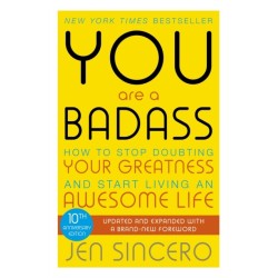 You Are a Badass: How to Stop Doubting Your Greatness and Start Living an Awesome Life
