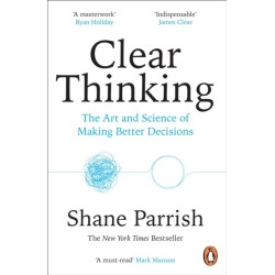 Clear Thinking: The Art and Science of Making Better Decisions