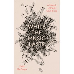 While the Music Lasts: A Memoir of Music, Grief and Joy