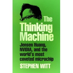 The Thinking Machine: Jensen Huang, Nvidia, and the World’s Most Coveted Microchip