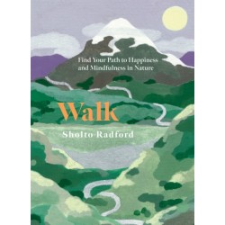 Walk: Find Your Path to Happiness and Mindfulness in Nature