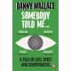 Somebody Told Me: A Tale of Lies, Spies and Conspiracies