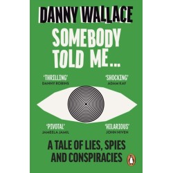 Somebody Told Me: A Tale of Lies, Spies and Conspiracies