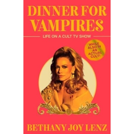 Dinner for Vampires: Life on a Cult TV Show (While also in an Actual Cult!)
