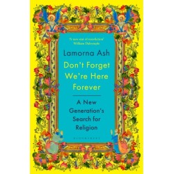 Don't Forget We're Here Forever: A New Generation's Search for Religion