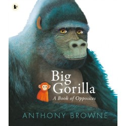 Big Gorilla: A Book of Opposites
