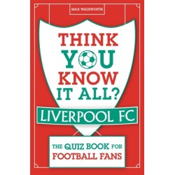 Think You Know It All? Liverpool FC: The Quiz Book for Football Fans