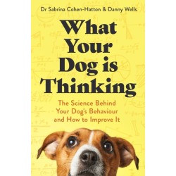 The What Your Dog is Thinking: The Science Behind Your Dog's Behaviour and How to Improve It