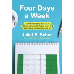 Four Days a Week: The Life-Changing Solution for Reducing Employee Stress, Improving Well-Being, and Working Smarter