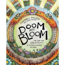 Doom and Bloom: The Case for Creativity in a World Hooked on Panic