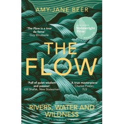 The Flow: Rivers, Water and Wildness – WINNER OF THE 2023 WAINWRIGHT PRIZE FOR NATURE WRITING