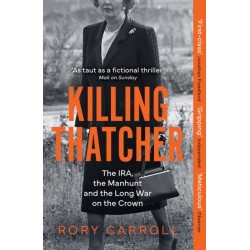 Killing Thatcher: The IRA, the Manhunt and the Long War on the Crown