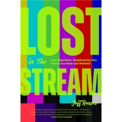 Lost in the Stream: How Algorithms Redefined the Way Movies Are Made and Watched (Gift for Movie Lovers, What to Watch)