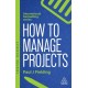 How to Manage Projects: Essential Project Management Skills to Deliver On-time, On-budget Results