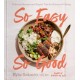 So Easy So Good: Delicious Recipes and Expert Tips for Balanced Eating (A Cookbook)