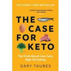 The Case for Keto: The Truth About Low-Carb, High-Fat Eating