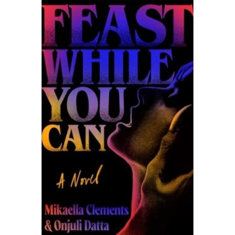 Feast While You Can: a 'brilliantly visceral queer horror' for fans of Julia Armfield and Eliza Clark
