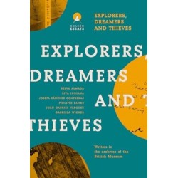Explorers Dreamers and Thieves: Latin American Writers in the British Museum