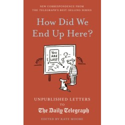 How Did We End Up Here?: Unpublished Letters to the Daily Telegraph