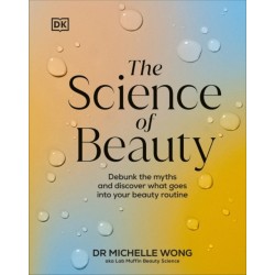The Science of Beauty: Debunk the Myths and Discover What Goes into Your Beauty Routine