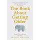 The Book About Getting Older: The essential comforting guide to ageing with wise advice for the highs and lows