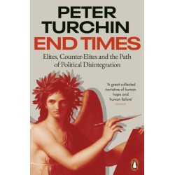 End Times: Elites, Counter-Elites and the Path of Political Disintegration