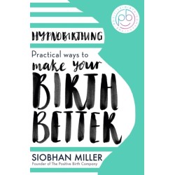 Hypnobirthing: Practical Ways to Make Your Birth Better