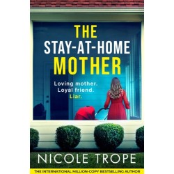 The Stay-at-Home Mother: A completely addictive psychological thriller packed with jaw-dropping twists
