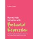 How to Help Someone with Post Natal Depression: A Practical Handbook to Post-Partum Depression and Maternal Mental Health in the First Year