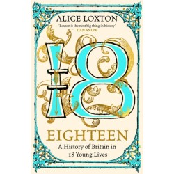 Eighteen: A History of Britain in 18 Young Lives