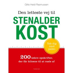 Den letteste vej til stenalderkost: 200 simple opskrifter med masser af kød, fisk og grøntsager og ingen stivelse