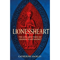Lionessheart: The Life and Times of Joanna Plantagenet