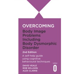 Overcoming Body Dysmorphic Disorder 2nd Edition: A self-help guide using cognitive behavioural techniques