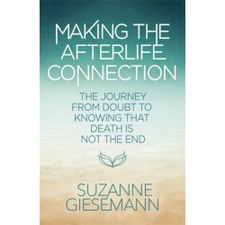 Making the Afterlife Connection: The Journey from Doubt to Knowing That Death Is Not the End