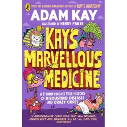 Kay's Marvellous Medicine: A Gross and Gruesome History of the Human Body