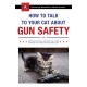 How to Talk to Your Cat About Gun Safety: and Abstinence, Drugs, Satanism, and Other Dangers That Threaten Their Nine Lives