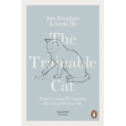 The Trainable Cat: How to Make Life Happier for You and Your Cat