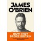 How They Broke Britain: The Instant Sunday Times Bestseller
