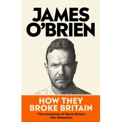How They Broke Britain: The Instant Sunday Times Bestseller