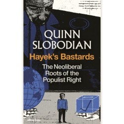 Hayek's Bastards: The Neoliberal Roots of the Populist Right