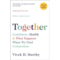Together: Loneliness, Health and What Happens When We Find Connection