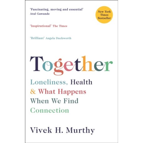 Together: Loneliness, Health and What Happens When We Find Connection