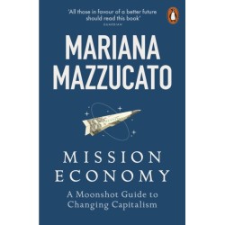 Mission Economy: A Moonshot Guide to Changing Capitalism