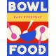 Bowl Food: 180 simple triple-tested recipes