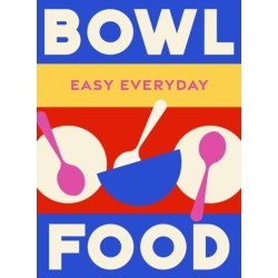 Bowl Food: 180 simple triple-tested recipes