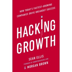 Hacking Growth: How Today's Fastest-Growing Companies Drive Breakout Success